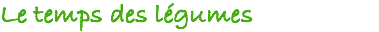 Le temps des légumes